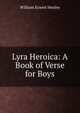 Lyra Heroica: A Book of Verse for Boys, Henley, William Ernest, 1849-1903 