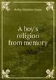 A boy's religion from memory, Jones Rufus Matthew 