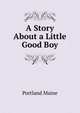 A Story About a Little Good Boy, Portland Maine 