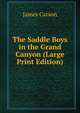 The Saddle Boys in the Grand Canyon (Large Print Edition), James Carson 