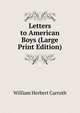 Letters to American Boys (Large Print Edition), William Herbert Carruth 