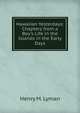 Hawaiian Yesterdays: Chapters from a Boy's Life in the Islands in the Early Days, Henry M. Lyman 