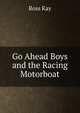 Go Ahead Boys and the Racing Motorboat, Ross Kay 