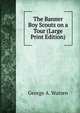 The Banner Boy Scouts on a Tour (Large Print Edition), George A. Warren 