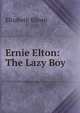 Ernie Elton: The Lazy Boy, Elizabeth Eiloart 