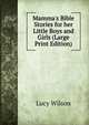 Mamma's Bible Stories for her Little Boys and Girls (Large Print Edition), Lucy Wilson 