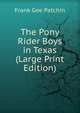 The Pony Rider Boys in Texas (Large Print Edition), Frank Gee Patchin 