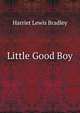 Little Good Boy, Harriet Lewis Bradley 