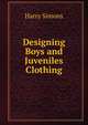 Designing Boys and Juveniles Clothing, Harry Simons 