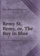 Remy St. Remy, or, The Boy in Blue, Abby Buchanan Longstreet 
