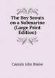 The Boy Scouts on a Submarine (Large Print Edition), Captain John Blaine 