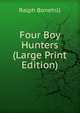 Four Boy Hunters (Large Print Edition), Ralph Bonehill 
