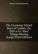 The Grammar School Boys of Gridley: Or, Dick a Co. Start Things Moving (Large Print Edition), Harrie Irving Hancock 