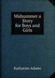 Midsummer a Story for Boys and Girls, Katharine Adams 