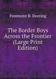 The Border Boys Across the Frontier (Large Print Edition), Freemont B. Deering 
