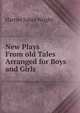 New Plays From old Tales Arranged for Boys and Girls, Harriet Sabra Wright 