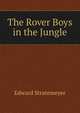 The Rover Boys in the Jungle, Edward Stratemeyer 