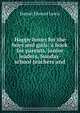 Happy hours for the boys and girls: a book for parents, junior leaders, Sunday-school teachers and, Daniel Elwood Lewis 