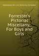 Forrester's Pictorial Miscellany,: For Boys and Girls., Nathaniel Orr J. K. Stickney Forrester 