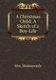 A Christmas Child: A Sketch of a Boy-Life, Mrs. Molesworth 