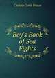 Boy's Book of Sea Fights, Chelsea Curtis Fraser 