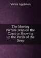 The Moving Picture Boys on the Coast or Showing up the Perils of the Deep, Appleton Victor 