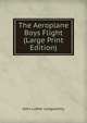 The Aeroplane Boys Flight (Large Print Edition), John Luther Langworthy 