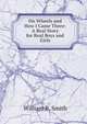 On Wheels and How I Came There: A Real Story for Real Boys and Girls, William B. Smith 