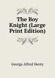 The Boy Knight (Large Print Edition), George Alfred Henty 
