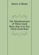 The Misadventures of Three Good Boys, that is to Say, Fairly Good Boys, Henry A Shute 
