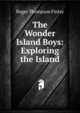 The Wonder Island Boys: Exploring the Island, Roger Thompson Finlay 