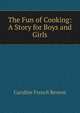 The Fun of Cooking: A Story for Boys and Girls, Caroline French Benton 