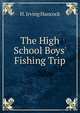 The High School Boys' Fishing Trip, H. Irving Hancock 