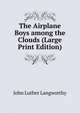 The Airplane Boys among the Clouds (Large Print Edition), John Luther Langworthy 
