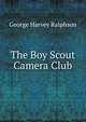 The Boy Scout Camera Club, George Harvey Ralphson 