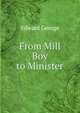 From Mill Boy to Minister, Edward George 