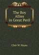 The Boy Allies in Great Peril, Clair W. Hayes 