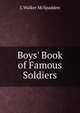 Boys' Book of Famous Soldiers, J. Walker McSpadden 