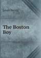The Boston Boy, Louis Henry 