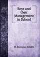 Boys and their Management in School, H. Bompas Smith 