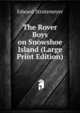 The Rover Boys on Snowshoe Island (Large Print Edition), Edward Stratemeyer 