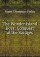 The Wonder Island Boys: Conquest of the Savages, Roger Thompson Finlay 