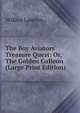 The Boy Aviators' Treasure Quest: Or, The Golden Galleon (Large Print Edition), Wilbur Lawton 