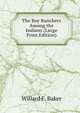 The Boy Ranchers Among the Indians (Large Print Edition), Willard F. Baker 