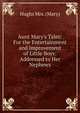 Aunt Mary's Tales: For the Entertainment and Improvement of Little Boys: Addressed to Her Nephews, Hughs Mrs. (Mary) 