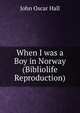 When I was a Boy in Norway (Bibliolife Reproduction), John Oscar Hall 