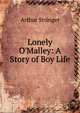 Lonely O'Malley: A Story of Boy Life, Arthur Stringer 