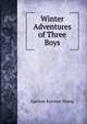 Winter Adventures of Three Boys, Egerton Ryerson Young 