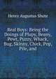 Real Boys: Being the Doings of Plupy, Beany, Pewt, Puzzy, Whack, Bug, Skinny, Chick, Pop, Pile, and, Henry Augustus Shute 