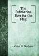 The Submarine Boys for the Flag, Victor G. Durham 